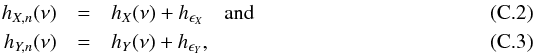 Mathematical equation: \appendix \setcounter{section}{3} \begin{eqnarray} \label{eqc2} h_{X,{n}}(\nu) &=& h_X(\nu)+h_{\epsilon_X} \quad \text{and} \\ \label{eqc3} h_{Y,{n}}(\nu) &=& h_Y(\nu)+h_{\epsilon_Y}, \end{eqnarray}
