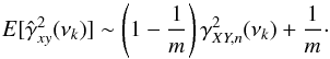 Mathematical equation: \appendix \setcounter{section}{3} \begin{equation} {E}[\hat{\gamma}^2_{xy}(\nu_k)]\sim\left(1-\frac{1}{m}\right)\gamma^2_{XY,{n}}(\nu_k)+\frac{1}{m}\cdot \label{eqc9} \end{equation}