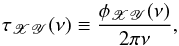 Mathematical equation: \begin{equation} \tau_{\mathscr{XY}}(\nu)\equiv\frac{\phi_{\mathscr{XY}}(\nu)}{2\pi\nu}, \label{eq5} \end{equation}