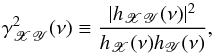 Mathematical equation: \begin{equation} \gamma_{\mathscr{XY}}^2(\nu)\equiv\frac{|h_{\mathscr{XY}}(\nu)|^2}{h_\mathscr{X}(\nu)h_\mathscr{Y}(\nu)}, \label{eq6} \end{equation}