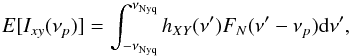 Mathematical equation: \begin{equation} {E}[I_{xy}(\nu_p)]=\int_{-\nu_{\mathrm{Nyq}}}^{\nu_{\mathrm{Nyq}}}h_{XY}(\nu')F_N(\nu'-\nu_p)\mathrm{d}\nu', \label{eq13} \end{equation}