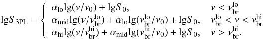 Mathematical equation: \begin{eqnarray} {\rm lg} S_{\rm 3PL} = \left\{\begin{array}{ll} \alpha_{\rm lo}{\rm lg}(\nu/\nu_0) + {\rm lg} S_0, & \nu<\nu^{\rm lo}_{\rm br}\\ \alpha_{\rm mid}{\rm lg}(\nu/\nu^{\rm lo}_{\rm br}) + \alpha_{\rm lo}{\rm lg}(\nu^{\rm lo}_{\rm br}/\nu_0) + {\rm lg} S_0, & \nu^{\rm lo}_{\rm br}<\nu<\nu^{\rm hi}_{\rm br}\\ \alpha_{\rm hi}{\rm lg}(\nu/\nu^{\rm hi}_{\rm br}) + \alpha_{\rm mid}{\rm lg}(\nu^{\rm hi}_{\rm br}/\nu_0) + {\rm lg} S_0, & \nu>\nu^{\rm hi}_{\rm br}. \end{array}\right. \end{eqnarray}