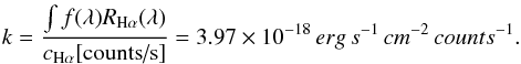 Mathematical equation: \begin{eqnarray} k = \frac{\int f(\lambda) R_{\rm H\alpha}(\lambda) }{ c_{\rm H\alpha} \text{[counts/s]} } = 3.97 \times 10^{-18}\,erg\,s^{-1}\,cm^{-2}\,counts^{-1}. \end{eqnarray}