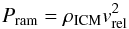 Mathematical equation: \begin{equation} P_\mathrm{ram} = \rho_\mathrm{ICM}v_\mathrm{rel}^2 \end{equation}