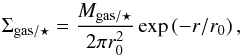 Mathematical equation: \begin{equation} \Sigma_{\mathrm{gas}/\star} = \frac{M_{\mathrm{gas}/\star}}{2\pi r_0^2}\exp \left(-r/r_0 \right), \label{eq:surf_dens_disk} \end{equation}