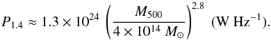 Mathematical equation: \begin{equation} P_{1.4} \approx 1.3\times 10^{24} ~\left(\dfrac{M_{500}}{4\times 10^{14} ~ {M}_{\odot}}\right)^{2.8} ~(\mathrm{W~Hz}^{-1}). \end{equation}