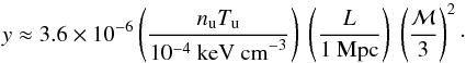 Mathematical equation: \begin{equation} y \approx 3.6\times 10^{-6} \left(\dfrac{n_{\mathrm{u}} T_{\mathrm{u}}}{10^{-4}~ \mathrm{keV~ cm}^{-3}}\right)~ \left(\dfrac{L}{1~ \mathrm{Mpc}}\right)~ \left(\dfrac{\mach}{3}\right)^2\cdot \label{eq:realy} \end{equation}