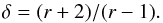 Mathematical equation: \begin{equation} \delta = (r+2)/(r-1). \label{eq:delta} \end{equation}