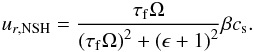 Mathematical equation: \begin{eqnarray} \label{NSHvr} u_{r,\mathrm{NSH}}=\frac{\tau_{\rm f} \Omega}{\left(\tau_{\rm f} \Omega\right)^2+\left(\epsilon+1\right)^2}\beta c_{\rm s}. \end{eqnarray}
