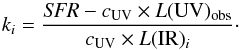 Mathematical equation: \begin{equation} \label{eqn:k-IR-v2} k_i=\frac{{\it SFR}-c_{\rm UV}\times L({\rm UV})_{\rm obs}}{c_{\rm UV}\times L({\rm IR})_i}\cdot \end{equation}