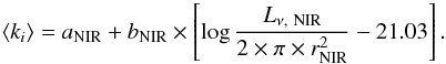 Mathematical equation: \begin{equation} \left<k_i\right>=a_{\rm NIR}+b_{\rm NIR}\times\left[\log \frac{L_{\nu\mathrm{,~NIR}}}{2 \times \pi \times r_{\rm NIR}^2}-21.03\right]. \end{equation}