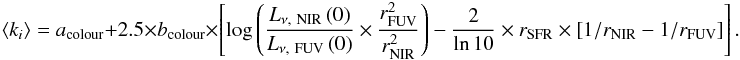 Mathematical equation: \appendix \setcounter{section}{5} \begin{equation} \left<k_i\right>=a_\mathrm{colour}+2.5\times b_\mathrm{colour}\times\left[\log\left(\frac{L_{\nu\mathrm{,~NIR}}\left(0\right)}{L_{\nu\mathrm{,~FUV}}\left(0\right)}\times\frac{r_{\rm FUV}^2}{r_{\rm NIR}^2}\right)-\frac{2}{\ln 10}\times r_{\rm SFR}\times\left[1/r_{\rm NIR}-1/r_{\rm FUV}\right]\right]. \end{equation}
