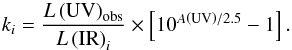 Mathematical equation: \begin{equation} k_i=\frac{L\left({\rm UV}\right)_{\rm obs}}{L\left({\rm IR}\right)_i}\times\left[10^{A\left({\rm UV}\right)/2.5}-1\right].\label{eqn:ki-auv} \end{equation}