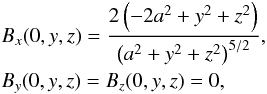 Mathematical equation: \begin{eqnarray} &&B_x(0,y,z) = \frac{ 2 \left(- 2a^2 +y^2 + z^2 \right)}{ \left(a^2 +y^2+z^2\right)^{5/2}} ,\nonumber\\ &&B_y(0,y,z) = B_z(0,y,z)=0 , \label{X-line_equation_beta_ray_bill} \end{eqnarray}