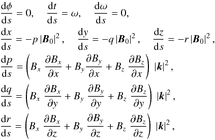 Mathematical equation: \begin{eqnarray} &&{{\rm{d}}\phi \over {\rm{d}}s} = 0 , \quad {{\rm{d}}t \over {\rm{d}}s}=\omega ,\quad {{\rm{d}} \omega \over {\rm{d}}s}=0 , \nonumber \\ &&\frac {{\rm d}x}{{\rm d}s} = - p \left| {\vec{B}}_0 \right| ^2 , \quad \frac {{\rm d}y}{{\rm d}s} = - q \left| {\vec{B}}_0 \right| ^2 , \quad \frac {{\rm d}z}{{\rm d}s} = - r \left| {\vec{B}}_0 \right| ^2 , \nonumber \\ &&\frac {{\rm d}p}{{\rm d}s} = \left( B_x \; \frac{\partial B_x}{\partial x} + B_y\frac{\partial B_y}{\partial x} + B_z \; \frac{\partial B_z}{\partial x} \right)\; \left| {{\vec{k}}} \right| ^2 , \nonumber\\ &&\frac {{\rm d}q}{{\rm d}s} = \left( B_x \; \frac{\partial B_x}{\partial y} + B_y \; \frac{\partial B_y}{\partial y} + B_z \; \frac{\partial B_z}{\partial y} \right)\; \left| {{\vec{k}}} \right| ^2 , \nonumber\\ &&\frac {{\rm d}r}{{\rm d}s} = \left( B_x \; \frac{\partial B_x}{\partial z} + B_y \; \frac{\partial B_y}{\partial z} + B_z \; \frac{\partial B_z}{\partial z} \right)\; \left| {{\vec{k}}} \right| ^2 , \label{fast_dipole_characteristics} \end{eqnarray}