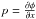 Mathematical equation: \hbox{$p=\frac {\partial \phi} {\partial x}$}