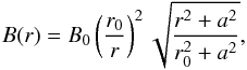 Mathematical equation: \begin{equation} B(r)=B_0\left(\frac{r_0}{r}\right)^2 \sqrt{\frac{r^2+a^2}{r_0^2+a^2}}, \end{equation}