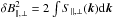Mathematical equation: \hbox{$\delta B_{\parallel,\perp}^2=2\int S_{\parallel,\perp}(\vec{k}){\rm d}\vec{k}$}