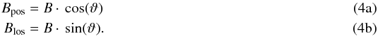 Mathematical equation: % subequation 2453 0 \begin{eqnarray} B_{\rm{}pos} & =& B\cdot{}\cos(\vartheta) \\ B_{\rm{}los} & = &B\cdot{}\sin(\vartheta) . \end{eqnarray}