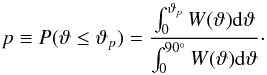 Mathematical equation: \begin{equation} \label{eq:projection-probabiliy-ansatz} p \equiv P(\vartheta\le{}\vartheta_p) = \frac{ \int_0^{\vartheta_p}W(\vartheta)\d\vartheta }{ \int_0^{90^\circ}W(\vartheta)\d\vartheta } \cdot \end{equation}