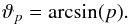 Mathematical equation: \begin{equation} \label{eq:projection-probabiliy-result} \vartheta_p = \arcsin(p) . \end{equation}