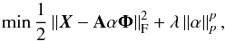 Mathematical equation: \begin{equation} \label{eq:estim_gmca} \min\frac{1}{2}\left\Vert \boldsymbol{X}-{\bf A}\mathbf{\alpha}\boldsymbol{\Phi}\right\Vert _{\rm F}^{2}+\lambda \left \| \mathbf{\alpha} \right \|_{p}^{p}, \end{equation}