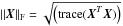 Mathematical equation: \hbox{${\bf \left\Vert \boldsymbol{X}\right\Vert }_{\mathrm{F}}= \sqrt { \left(\textrm{trace}(\boldsymbol{X}^{T}\boldsymbol{X})\right)}$}