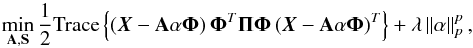 Mathematical equation: \begin{equation} \label{eq:estim_amca} \min_{{\bf A},{\bf S}}\frac{1}{2}\mbox{Trace}\left\{ \left(\boldsymbol{X}-{\bf A}\mathbf{\alpha}\boldsymbol{\Phi}\right) {\bf \Phi}^T{\bf \Pi}{\bf \Phi} \left(\boldsymbol{X}-{\bf A}\mathbf{\alpha}\boldsymbol{\Phi}\right)^T\right\}+\lambda \left \| \mathbf{\alpha} \right \|_{p}^{p}, \end{equation}