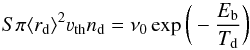 Mathematical equation: \begin{equation} \label{eq1} S\pi \langle r_{\rm d}\rangle^2 \varv_{\rm th} n_{\rm d} = \nu_0 \exp{\bigg(-\frac{E_{\rm b}}{T_{\rm d}} \bigg) } \end{equation}