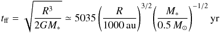 Mathematical equation: \begin{equation} t_{\rm ff}=\sqrt{\frac{R^3}{2GM_*}} \simeq 5035 \, \Bigg( \frac{R}{1000\, {\rm au}} \Bigg)^{3/2} \Bigg( \frac{M_*}{0.5\, M_\sun} \Bigg)^{-1/2} \, {\rm yr} \end{equation}