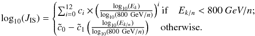Mathematical equation: \begin{equation} \log_{10}(J_{\rm IS}) = \begin{cases} \sum_{i=0}^{12} c_{i}\times \left(\frac{\log_{10}(E_{k})}{\log_{10}(800~{{\rm GeV}/{\it n}})}\right)^{i} {\rm if}\quad E_{k/n} < 800~GeV/{\it n};\\[1mm] \tilde{c}_0 - \tilde{c}_1 \left(\frac{\log_{10}(E_{k/n})}{\log_{10}(800~{{\rm GeV}/n})}\right) \quad \textrm{otherwise}. \label{eq:fit-poly} \end{cases} \end{equation}