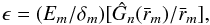 Mathematical equation: \begin{equation} \label{epsilonIso} \epsilon=(E_m/\delta_m)[\hat{G}_n(\bar{r}_m)/\bar{r}_m], \end{equation}