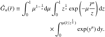 Mathematical equation: \begin{eqnarray} \label{Giso} \hat{G}_n(\bar{r}) \equiv\int_0^1{\mu^{1-\frac{1}{n}} {\rm d}\mu}\int_0^1{z^{\frac{1}{n}}\exp\left(-\mu\frac{\bar{r}^n}{z}\right) {\rm d}z} \\ \nonumber \times \int_0^{\mu(\bar{r}/z^{\frac{1}{n}})}{\exp(y^n)\, {\rm d}y}. \end{eqnarray}
