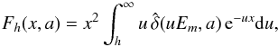 Mathematical equation: \begin{equation} \label{F4} F_{h}(x,a)=x^2\int_h^{\infty} u\,\hat{\delta}(uE_m,a)\,{\rm e}^{-ux} {\rm d}u, \end{equation}
