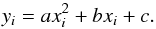 Mathematical equation: \begin{equation} y_{i}= ax_{i}^{2} + bx_{i} + c \label{eq9} . \end{equation}
