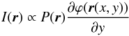Mathematical equation: \begin{equation} I(\vec{r}) \propto P(\vec{r}) \frac{\partial\varphi(\vec{r}(x,y))}{\partial y} \label{linearity} \end{equation}
