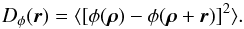 Mathematical equation: \begin{equation} D_{\phi}(\vec{r})= \langle [\phi(\vec{\rho}) - \phi(\vec{\rho}+\vec{r})]^{2}\rangle \label{eq3} . \end{equation}