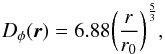 Mathematical equation: \begin{equation} D_{\phi}(\vec{r})= 6.88 \bigg(\frac{r}{r_{0}}\bigg)^{\frac{5}{3}} \label{eq4} , \end{equation}