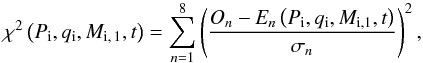 Mathematical equation: \begin{equation} \chi^2\left(P_\text{i}, q_\text{i}, M_\text{i,\,1}, t\right) =\sum_{n=1}^{8} \left(\frac{\textit{O}_n - \textit{E}_n\left(P_\text{i}, q_\text{i}, M_\text{i,1}, t\right)}{\sigma_n}\right)^2, \label{eq:summin} \end{equation}