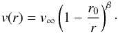 Mathematical equation: \begin{equation} v(r) = v_\infty \left(1 - \frac{r_0}{r}\right)^{\beta}\cdot \label{eq:2betalaw} \end{equation}