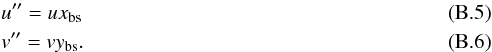 Mathematical equation: \appendix \setcounter{section}{2} \begin{eqnarray} & &{u}'' = {u} x_{\rm bs} \\ & &{v}'' = {v} y_{\rm bs} . \end{eqnarray}