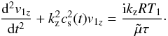 Mathematical equation: \begin{eqnarray} \frac{{\rm d}^2v_{1z}}{{\rm d} t^2} + k_\mathrm{z}^2 c_{\rm s}^2(t) v_{1z} = \frac{{\rm i} k_\mathrm{z} R T_1}{\tilde \mu \tau}\cdot \label{cbacksnc} \end{eqnarray}