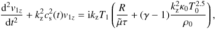 Mathematical equation: \begin{eqnarray} \frac{{\rm d}^2v_{1z}}{{\rm d} t^2} + k_\mathrm{z}^2 c_{\rm s}^2(t) v_{1z} = {\rm i} k_\mathrm{z} T_1 \left(\frac{R}{\tilde \mu \tau} +(\gamma -1)\frac{k_\mathrm{z}^2 \kappa_0 T_0^{2.5}}{ \rho_0}\right)\label{cbacksnctc} , \end{eqnarray}