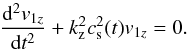 Mathematical equation: \begin{equation} \frac{{\rm d}^2v_{1z}}{{\rm d} t^2} + k_\mathrm{z}^2 c_{\rm s}^2(t) v_{1z} = 0. \label{cbacks} \end{equation}