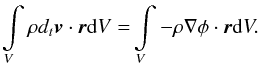 Mathematical equation: \begin{eqnarray} \int \limits_V \rho d_t \vec{v} \cdot \vec{r} {\rm d}V=& \int \limits_V - \rho \nabla \phi \cdot \vec{r}{\rm d}V. \end{eqnarray}