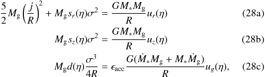 Mathematical equation: % subequation 2253 0 \begin{eqnarray} {5\over 2} M_\mathrm{g} \left({j \over R}\right)^2 + M_\mathrm{g} s_r(\eta) \sigma^2 &=& {GM_\ast M_\mathrm{g}\over R} u_r(\eta) \\ M_\mathrm{g} s_z(\eta) \sigma^2 &=& {GM_\ast M_\mathrm{g} \over R} u_z(\eta) \\ M_\mathrm{g}d(\eta) { \sigma^3 \over 4 R } &=& \epsilon_\mathrm{acc} {G(\dot{M}_\ast M_\mathrm{g}+M_\ast \dot{M}_\mathrm{g} ) \over R} u_g(\eta) , \label{vir2d} \end{eqnarray}