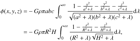 Mathematical equation: \appendix \setcounter{section}{1} \begin{eqnarray} \phi(x,y,z) &=& - G \rho \pi abc \int_0^\infty \frac{1- {x^2 \over a^2 + \lambda} - {y^2 \over b^2 + \lambda} - {z^2 \over c^2 + \lambda}}{\sqrt{(a^2 + \lambda)(b^2 + \lambda)(c^2 + \lambda)}} {\rm d} \lambda \\ &=& -G \rho \pi R^2H \int_0^\infty \frac{1- {r^2 \over R^2 + \lambda} - {z^2 \over H^2 + \lambda}}{(R^2 + \lambda)\sqrt{H^2 + \lambda}} {\rm d} \lambda,\nonumber \label{pot_elp} \end{eqnarray}