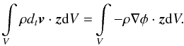 Mathematical equation: \appendix \setcounter{section}{1} \begin{eqnarray} \int \limits_V \rho d_t \vec{v} \cdot \vec{z} {\rm d}V=& \int \limits_V - \rho \nabla \phi \cdot \vec{z}{\rm d}V. \end{eqnarray}