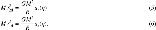 Mathematical equation: \begin{eqnarray} Mv_\mathrm{2d}^2 &= & {GM^2\over R} u_r(\eta) \label{eqn_v1}\\ Mv_\mathrm{1d}^2 &= & {GM^2\over R} u_z(\eta). \label{eqn_v2} \end{eqnarray}