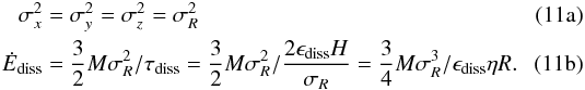 Mathematical equation: % subequation 1057 0 \begin{eqnarray} \sigma_x^2 &=& \sigma_y^2 = \sigma_z^2 = \sigma_R^2 \\ \dot{E}_\mathrm{diss} &=& {3\over 2} M \sigma_R^2/\tau_\mathrm{diss} = {3\over 2} M \sigma_R^2/{2\epsilon_\mathrm{diss} H\over \sigma_R} = {3\over 4} M \sigma_R^3/\epsilon_\mathrm{diss} \eta R. \end{eqnarray}
